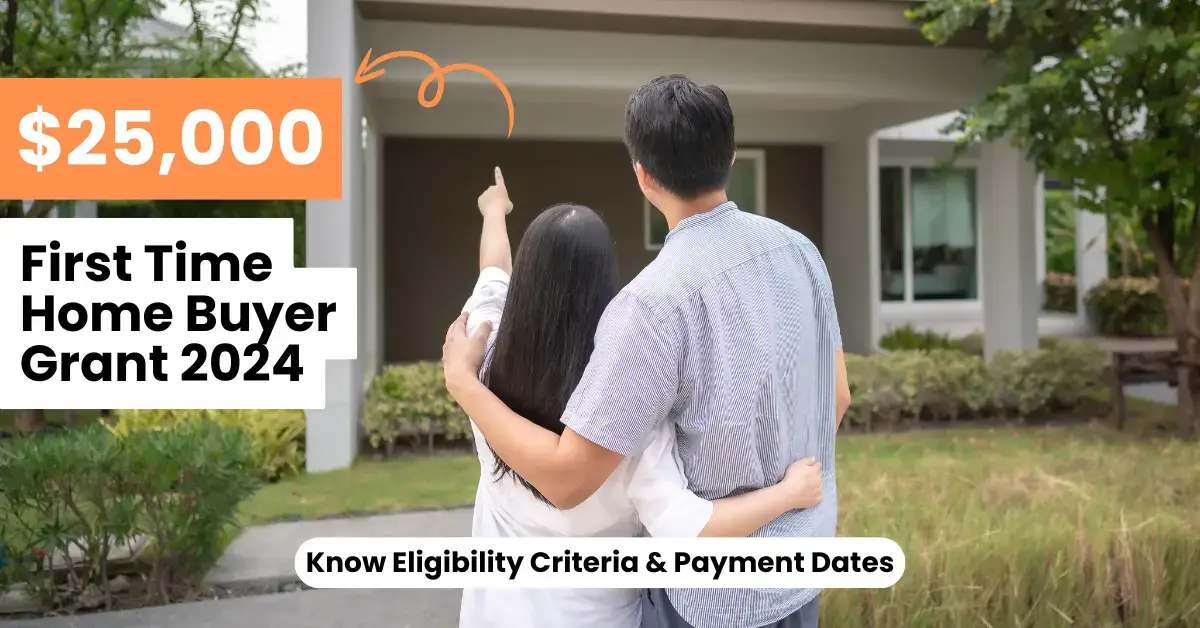 $25,000 First Time Home Buyer Grant 2024: Know Eligibility Criteria & Payment Dates